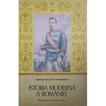 ISTORIA MODERNA A ROMANIEI. MANUAL PENTRU CLASA A IX-A