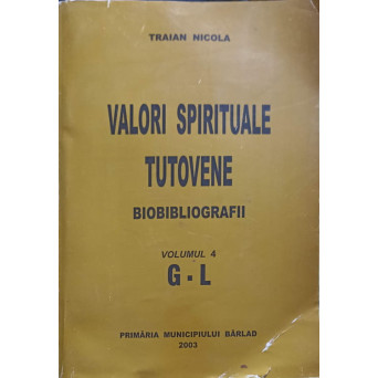 VALORI SPIRITUALE TUTOVENE. BIOBIBLIOGRAFII VOL.4 G-L