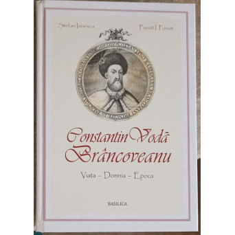 CONSTANTIN VODA BRANCOVEANU. VIATA, DOMNIA, EPOCA