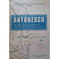 ANTONESCU. MARESALUL ROMANIEI SI RAZBOAIELE DE REINTREGIRE