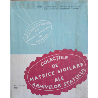 COLECTIILE DE MATRICE SIGILARE ALE ARHIVELOR STATULUI