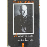 AM MURIT CU GANDUL SI DORUL DE BASARABIA AM MURIT CU GANDUL SI DORUL DE BASARABIA