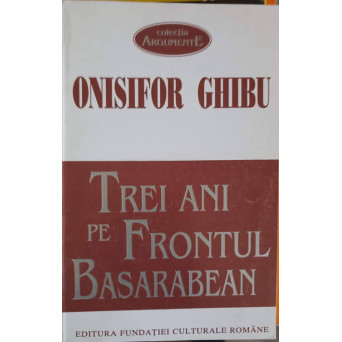 TREI ANI PE FRONTUL BASARABEAN. BILANTUL UNEI ACTIVITATI