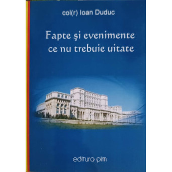 FAPTE SI EVENIMENTE CE NU TREBUIE UITATE