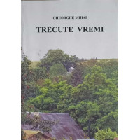 TRECUTE VREMI. ROMANUL VIETII LUI MOS GHITA SI ALTE POVESTIRI TRECUTE VREMI. ROMANUL VIETII LUI MOS GHITA SI ALTE POVESTIRI