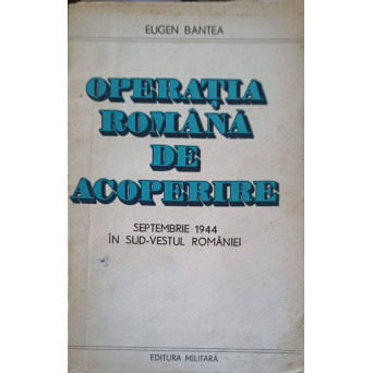 OPERATIA ROMANA DE ACOPERIRE. SEPTEMBRIE 1944 IN SUD-VESTUL ROMANIEI
