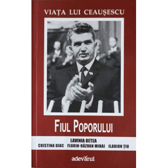 VIATA LUI CEAUSESCU VOL.2 FIUL POPORULUI