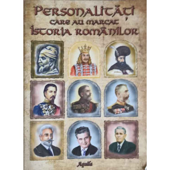 PERSONALITATI CARE AU MARCAT ISTORIA ROMANILOR