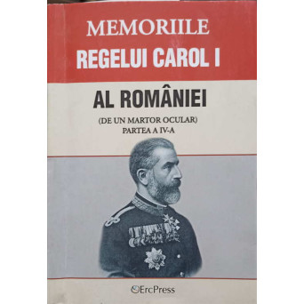 MEMORIILE REGELUI CAROL I AL ROMANIEI (DE UN MARTOR OCULAR) PARTEA A IV-A