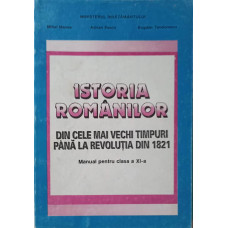 ISTORIA ROMANILOR DIN CELE MAI VECHI TIMPURI PANA LA REVOLUTIA DIN 1821. MANUAL PENTRU CLASA A XI-A