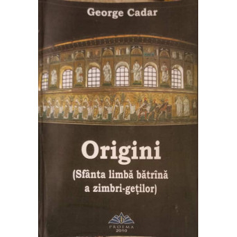 ORIGINI (SFANTA LIMBA BATRANA A ZIMBRI-GETILOR) (XEROX)