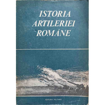 ISTORIA ARTILERIEI ROMANE