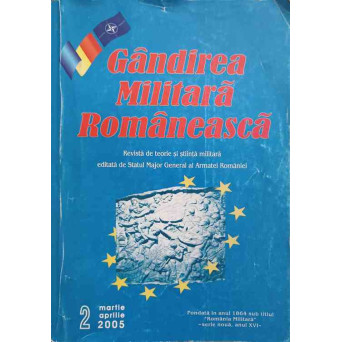 GANDIREA MILITARA ROMANEASCA. REVISTA DE TEORIE SI STIINTA MILITARA. NR.2, MARTIE-APRILIE 2005