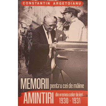 MEMORII PENTRU CEI DE MAINE. AMINTIRI DIN VREMEA CELOR DE IERI VOL.6 :1930-1931