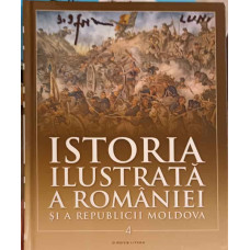 ISTORIA ILUSTRATA A ROMANIEI SI A REPUBLICII MOLDOVA VOL.4 DIN SECOLUL AL XVIII-LEA PANA IN SECOLUL XX