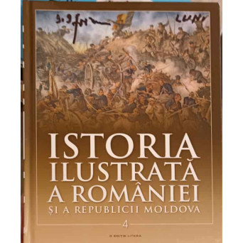 ISTORIA ILUSTRATA A ROMANIEI SI A REPUBLICII MOLDOVA VOL.4 DIN SECOLUL AL XVIII-LEA PANA IN SECOLUL XX