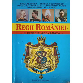 REGII ROMANIEI - O ISTORIE ADEVARATA