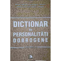 DICTIONAR DE PERSONALITATI DOBROGENE VOL.2 DICTIONAR DE PERSONALITATI DOBROGENE VOL.2