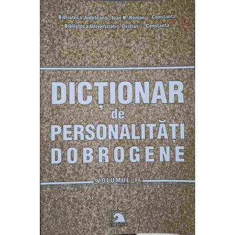 DICTIONAR DE PERSONALITATI DOBROGENE VOL.2