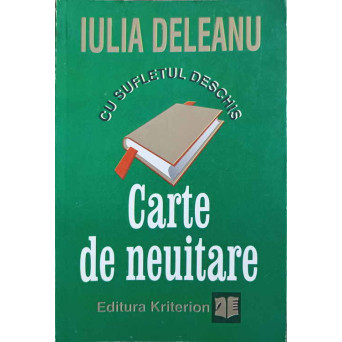 CARTE DE NEUITARE. CU SUFLETUL DESCHIS. DESTINE, PASIUNI, DARUIRE