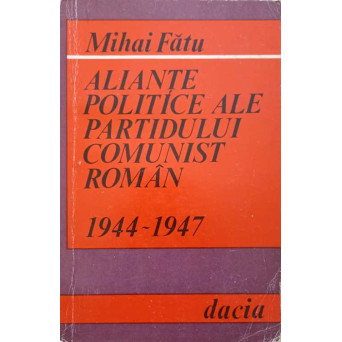 ALIANTE POLITICE ALE PARTIDULUI COMUNIST ROMAN 1944-1947