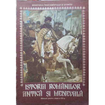 ISTORIA ROMANILOR ANTICA SI MEDIEVALA. MANUAL PENTRU CLASA A VII-A