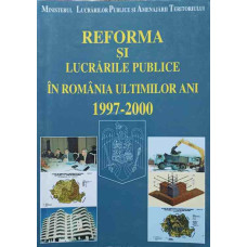 REFORMA SI LUCRARILE PUBLICE IN ROMANIA ULTIMILOR ANI 1997-2000