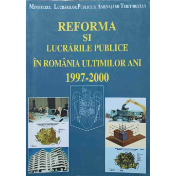 REFORMA SI LUCRARILE PUBLICE IN ROMANIA ULTIMILOR ANI 1997-2000