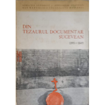 DIN TEZAURUL DOCUMENTAR SUCEVEAN 1393-1849 CATALOG DE DOCUMENTE