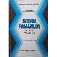 ISTORIA ROMANILOR DE LA 1821 PANA IN 1989. MANUAL PENTRU CLASA A XII-A