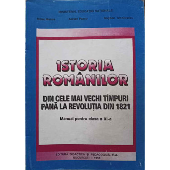 ISTORIA ROMANILOR DIN CELE MAI VECHI TIMPURI PANA LA REVOLUTIA DIN 1821. MANUAL PENTRU CLASA A XI-A
