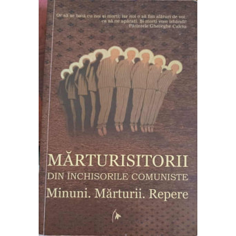 MARTURISITORII DIN INCHISORILE COMUNISTE. MINUNI. MARTURII. REPERE