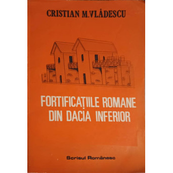 FORTIFICATIILE ROMANE DIN DACIA INFERIOR