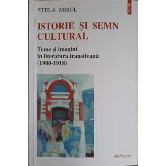 ISTORIE SI SEMN CULTURAL. TEME SI IMAGINI IN LITERATURA TRANSILVANA