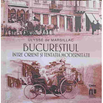 BUCURESTIUL INTRE ORIENT SI TENTATIA MODERNITATII