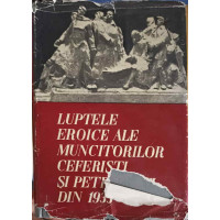 LUPTELE EROICE ALE MUNCITORILOR CEFERISTI SI PETROLISTI DIN 1933 LUPTELE EROICE ALE MUNCITORILOR CEFERISTI SI PETROLISTI DIN 1933