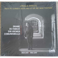 DRAGA SISILUT, NOI PE LUMEA ASTA NU O SA NE MAI VEDEM. DRAME DE FAMILIE DIN VREMEA COMUNISMULUI DRAGA SISILUT, NOI PE LUMEA ASTA NU O SA NE MAI VEDEM. DRAME DE FAMILIE DIN VREMEA COMUNISMULUI