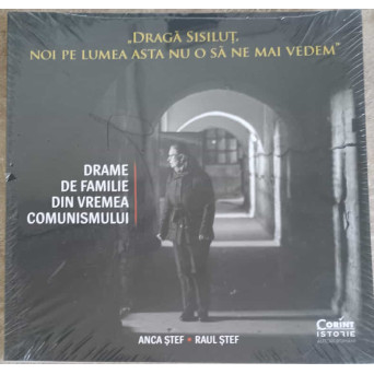 DRAGA SISILUT, NOI PE LUMEA ASTA NU O SA NE MAI VEDEM. DRAME DE FAMILIE DIN VREMEA COMUNISMULUI