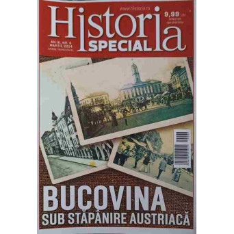 REVISTA HISTORIA SPECIAL MARTIE 2014. BUCOVINA SUB STAPANIRE AUSTRIACA