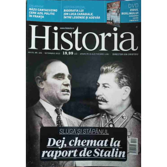 REVISTA HISTORIA OCTOMBRIE 2015. SLUGA SI STAPANUL. DEJ, CHEMAT LA RAPORT DE STALIN