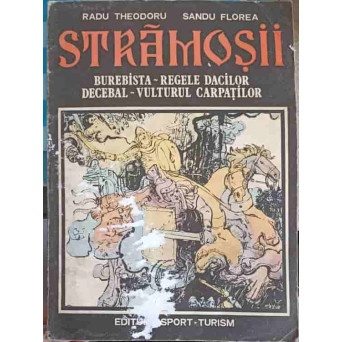 STRAMOSII. BUREBISTA - REGELE DACILOR. DECEBAL - VULTURUL CARPATILOR