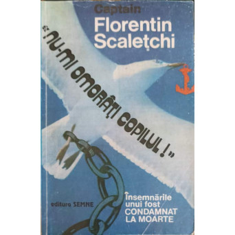 NU-MI OMORATI COPILUL! INSEMNARILE UNUI FOST CONDAMNAT LA MOARTE