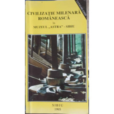 CIVILIZATIE MILENARA ROMANEASCA IN MUZEUL ASTRA - SIBIU. CATALOG - GHID