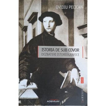 ISTORIA DE SUB COVOR. DEZBATERI ISTORIOGRAFICE