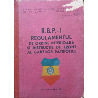 R.G.P.-1 REGULAMENTUL DE ORDINE INTERIOARA SI INSTRUCTIE DE FRONT AL GARZILOR PATRIOTICE