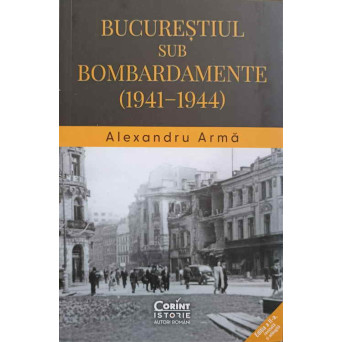 BUCURESTIUL SUB BOMBARDAMENTE (1941-1944)