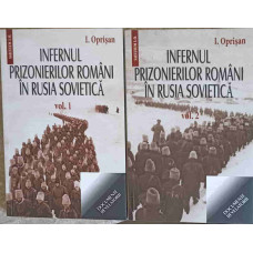 INFERNUL PRIZONIERILOR ROMANI IN RUSIA SOVIETICA VOL.1-2