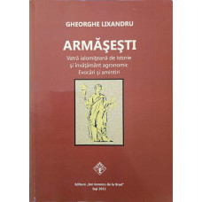 ARMASESTI. VATRA IALOMITEANA DE ISTORIE SI INVATAMANT AGRONOMIC. EVOCARI SI AMINTIRI