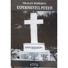 EXPERIMENTUL PITESTI: REEDUCAREA PRIN TORTURA IN INCHISORILE PITESTI, GHERLA, TG. OCNA, CANAL. ATACUL BRUTALITATII ASUPRA CONSTIINTEI