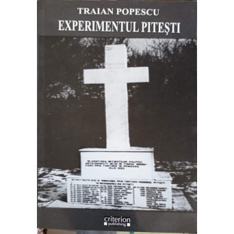 EXPERIMENTUL PITESTI: REEDUCAREA PRIN TORTURA IN INCHISORILE PITESTI, GHERLA, TG. OCNA, CANAL. ATACUL BRUTALITATII ASUPRA CONSTIINTEI